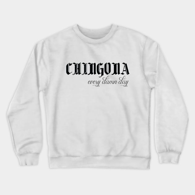 chingona every damn day funny mexican quotes Crewneck Sweatshirt by Duodesign